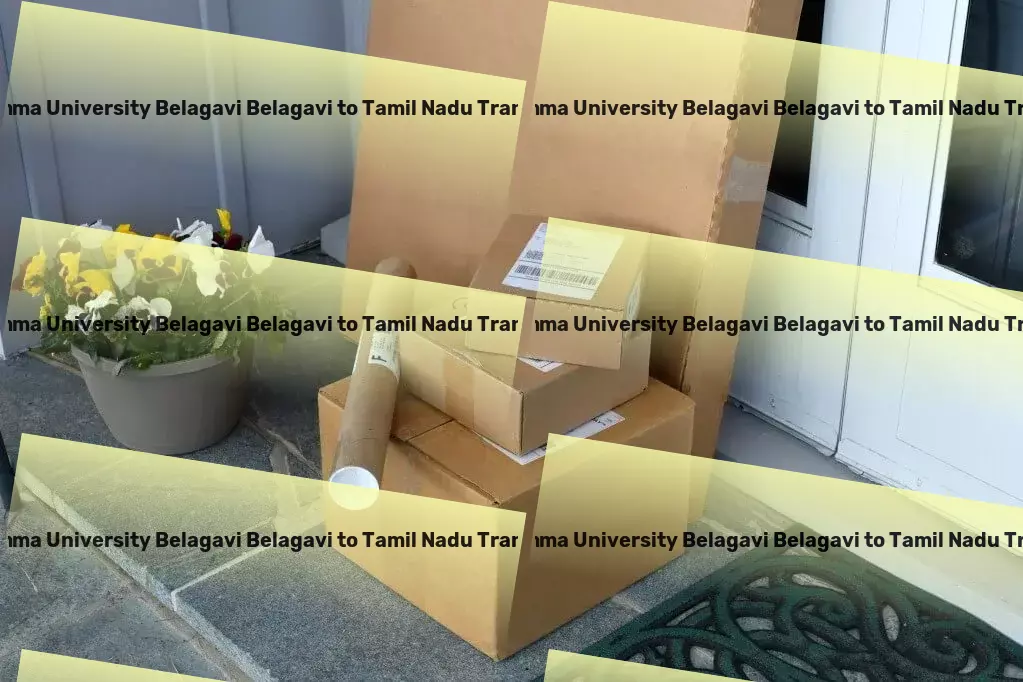 Rani Channamma University Belagavi Belagavi to Tamil Nadu Transport Beyond ordinary transport solutions - experience excellence in India! - Nationwide logistics planning