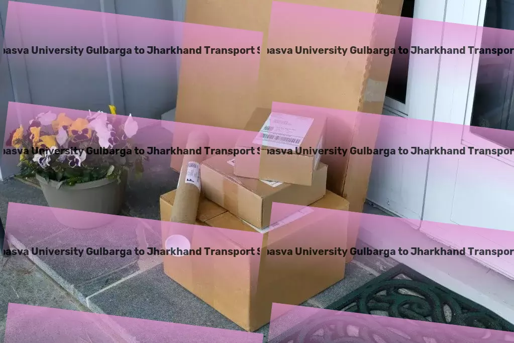 Sharnbasva University Gulbarga to Jharkhand Transport Fast freight services