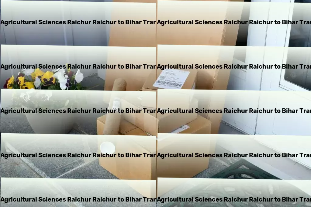 University Of Agricultural Sciences Raichur Raichur to Bihar Transport Bespoke logistic solutions designed for India's roads! - National transport solutions